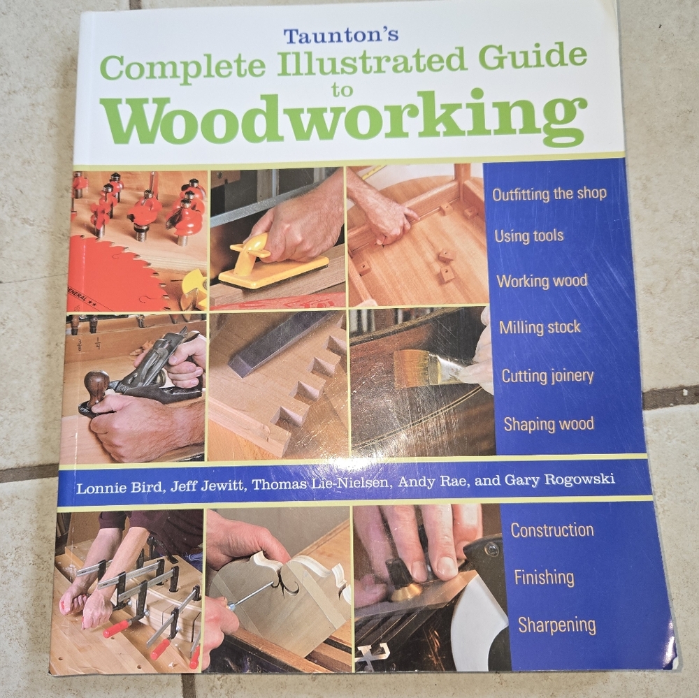 Taunton's Complete Illustrated Guide To Woodworking By Lonnie Bird